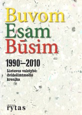 Buvom. Esam. Būsim. 1990-2010 Lietuvos valstybė: dvidešimtmečio kronika