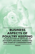 Business Aspects of Poultry Keeping - A Collection of Articles on Accounts, Records, Marketing and Start-Up Considerations