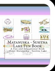 Matanuska - Susitna Lake Fun Book