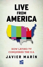 Live from America: How Latin T.V. Conquered the United States