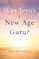 Was Jesus a New Age Guru?