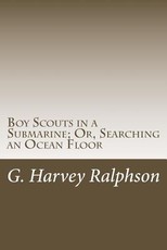 Boy Scouts in a Submarine; Or, Searching an Ocean Floor