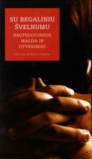 Su begaliniu švelnumu. Raupsuotosios malda ir gyvenimas