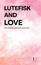 Lutefisk and Love And Other Bilingual Norwegian-English Stories
