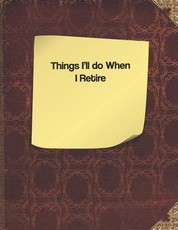 Things I'll Do When I Retire