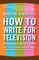 How to Write for Television