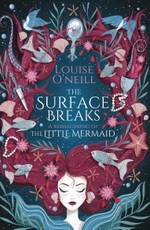 O'Neill, L: Surface Breaks: a reimagining of The Little Merm