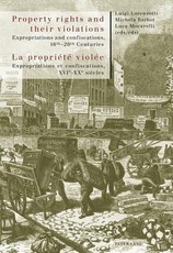 Property rights and their violations - La propriÃ©tÃ© violÃ©e; Expropriations and confiscations, 16 th -20 th Centuries- Expropriations et confiscations, XVI e -XX e siÃ¨cles