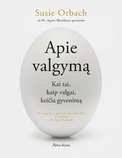 Apie valgymą. Kai tai, kaip valgai keičia gyvenimą