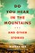 Do You Hear in the Mountains... and Other Stories