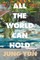 All the World Can Hold