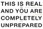This Is Real and You Are Completely Unprepared