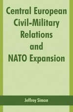 Central European Civil-Military Relations and NATO Expansion