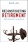 Reconstructing Retirement