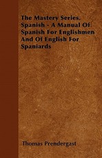 The Mastery Series. Spanish - A Manual of Spanish for Englishmen and of English for Spaniards