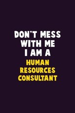 Don't Mess With Me, I Am A Human Resources Consultant