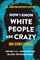 How I Know White People are Crazy and Other Stories