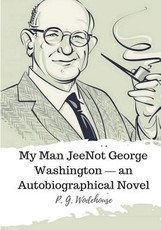 Not George Washington ? an Autobiographical Novel