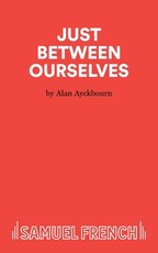 Just Between Ourselves - A Play