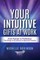 Your Intuitive Gifts At Work: From Passion to Profession