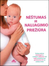 Nėštumas ir naujagimio priežiūra. Vadovas laimingam ir sveikam nėštumui bei vaiko priežiūrai per pirmuosius tris jo amžiaus metus