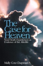 Case for Heaven, Near Death Experiences as Evidence of the Afterlife