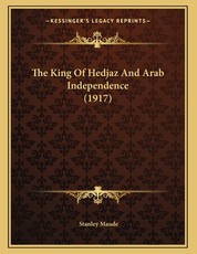 The King Of Hedjaz And Arab Independence (1917)