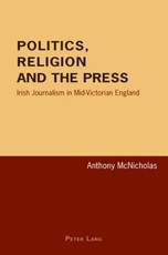 Politics, Religion and the Press; Irish Journalism in Mid-Victorian England
