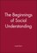 The Beginnings of Social Understanding
