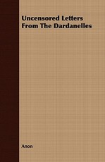 Uncensored Letters from the Dardanelles