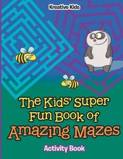 The Kids' Super Fun Book of Amazing Mazes Activity Book