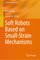 Soft Robots Based on Small-Strain Mechanisms