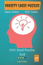 Variety Logic Puzzles - Jigsaw Sudoku, Killer Sudoku 200 Hard Puzzles 9x9 Book 19