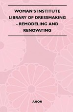 Woman's Institute Library of Dressmaking - Remodeling and Renovating