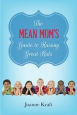 Mean Mom's Guide to Raising Great Kids