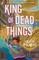Holness, N: King of Dead Things