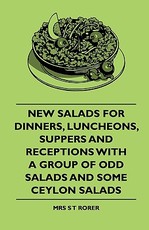 New Salads for Dinners, Luncheons, Suppers and Receptions with a Group of Odd Salads and Some Ceylon Salads