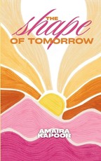 The Shape of Tomorrow A collection of poems