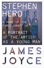 Stephen Hero - A Part of the First Draft of a Portrait of the Artist as a Young Man