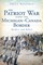 Patriot War Along the Michigan-Canada Border: Raiders and Rebels