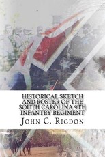 Historical Sketch and Roster Of The South Carolina 9th Infantry Regiment