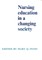 Nursing Education in a Changing Society