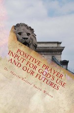 Positive Prayer Input For God's Use and Our Futures