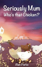 Seriously Mum, Who's that Chicken?