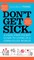 Don't Get Sick.