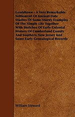 Gouldtown - A Very Remarkable Settlement of Ancient Date - Studies of Some Sturdy Examples of the Simple Life Together with Sketches of Early Colonial