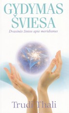 Gydymas šviesa. Dvasinės žinios apie meridianus