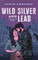 Wild Silver and Lead