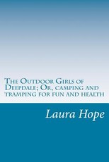 The Outdoor Girls of Deepdale; Or, camping and tramping for fun and health