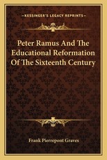 Peter Ramus and the Educational Reformation of the Sixteenth Century